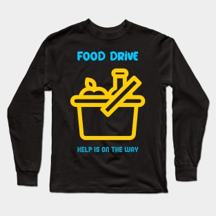 Help is on the way - Food Drive Long Sleeve T-Shirt